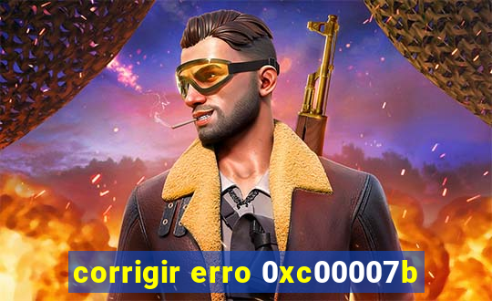 corrigir erro 0xc00007b
